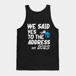 We Said Yes To The Address 2023 New Homeowner Funny Sayings Tank Top